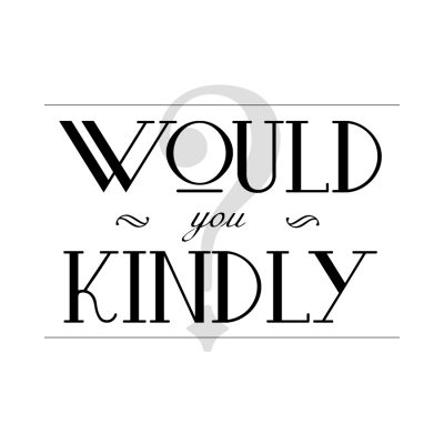 Would You Kindly?